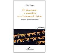 En Découvrant Le Quotidien Avec Emmanuel Lévinas - Ce N'est Pas Moi, C'est L'être