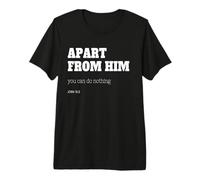 en Dehors de Lui, Vous ne Pouvez Rien Faire (Jean 15:5) T-Shirt Haut de Gamme