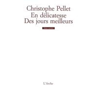 En délicatesse / Des jours meilleurs - Christophe Pellet - Arche - broché - Théâtre
