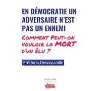 En démocratie un adversaire n’est pas un ennemi: Comment peut-on vouloir la mort d‘un élu ?