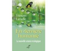 En dernière humanité. la nouvelle science écologique François Laruelle (Auteur)