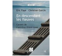 En Descendant Les Fleuves - Carnets De L'extrême-Orient Russe