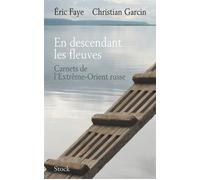 En descendant les fleuves Carnets de l'Extrême-Orient russe - Eric Faye - Stock - broché - Roman