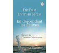 En descendant les fleuves Christian Garcin (Auteur), Eric Faye (Auteur)