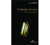 En désespoir de cause Récit autobiographique - Sonia Gimenez - L'harmattan - broché - Roman