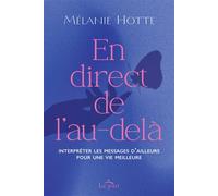 En direct de l'au-delà - Interpréter les messages d'ailleurs pour une vie meilleure - Mélanie Hotte - Le Jour Eds - broché - Essai