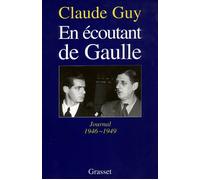 En écoutant De Gaulle - journal 1946-1949 - Claude Guy - Grasset - Livre