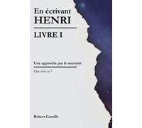 En écrivant Henri - Livre I: Une approche par le souvenir - Qui suis-je ?