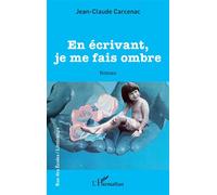 En écrivant, je me fais ombre - Jean-Claude Carcenac - L'harmattan - broché - Roman