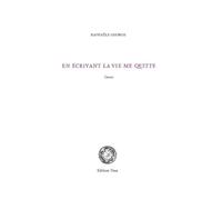 En écrivant la vie me quitte