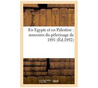 En Egypte Et En Palestine: Souvenirs Du Pèlerinage De 1891