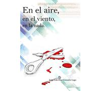 En El Aire, En El Viento, En La Nada (2ª Edición): (Spanish Edition)