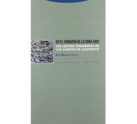 En El Corazon de La Zona Gris: Una Lectura Etnografica de Los Campos de Auschwitz