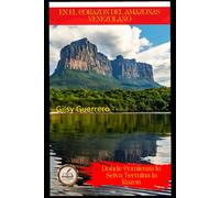 EN EL CORAZON DEL AMAZONAS VENEZOLANO: Donde Comienza la Selva Termina la Razon