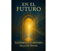EN EL FUTURO: LOS PÁRRAFOS LUMINOSOS DE LA LEY DIVINA
