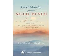 En el mundo, pero no del mundo / In the World, But Not of It: Transformar La Experiencia Cotidiana En Un Camino Espiritual