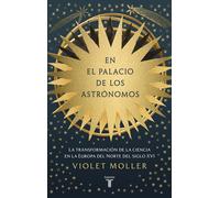 En el palacio de los astrónomos La transformación de la ciencia en la Europa del norte del siglo XVI - Violet Moller - Taurus - ebook (ePub) - Livre
