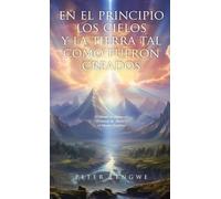 En El Principio los Cielos y la Tierra tal Como Fueron Creados