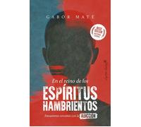 En el reino de los espíritus hambrientos Encuentros cercanos con la adicción - Gabor Maté - CAPITÁN SWING LIBROS - ebook (ePub) - Livre