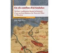 En Els Confins DAl-Andalus : Territori I Poblament Durant La Formació DUna Societat Islàmica A Les Terres De LEbre I El Maestrat
