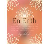 En-Erth: Loving Words, Affirmations, & Practices for Going Beneath the Surface to Foster Showing Love to & Feeling Safe Within Yourself