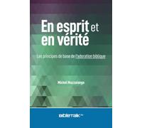 En esprit et en vérité: Les principes de base de l'adoration biblique