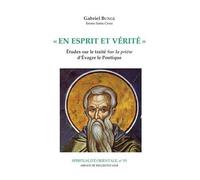 En Esprit Et Vérité - Etudes Sur Le Traité "Sur La Prière" D'evagre Le Pontique