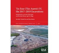 ʻEn Esur (ʻEin Asawir) IV, the 2017-2019 Excavations: Introductions, overview of the finds and the Early Bronze Age IA village
