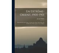 En Extrême-Orient, 1900-1901: Récit Et Notes De Voyage: Ceylan, Java, Siam, Indo-China, Île De Haï-Nan, Chine, Japon, Corée, Sibérie