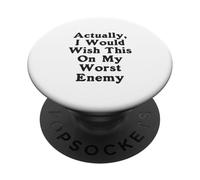 En fait, je souhaiterais ça à mon pire ennemi, pire ennemi PopSockets PopGrip Adhésif