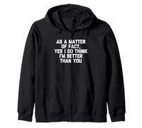 En fait, oui, je pense que je suis meilleur que toi, c'est drôle Sweat à Capuche