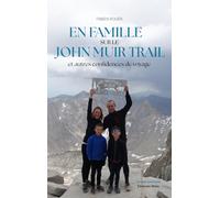 En famille sur le John Muir Trail et autres confidences de voyage