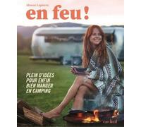 En feu ! plein d'idees pour enfin bien manger en camping Plein d'idées pour enfin bien manger en camping - Manon Lapierre - Cardinal Ca - broché - Beau livre