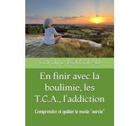 En finir avec la boulimie, les T.C.A., l'addiction: Comprendre et quitter le mode "survie"