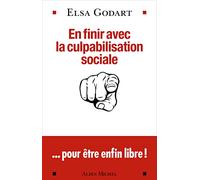 En finir avec la culpabilisation sociale ...pour être enfin libre ! - Elsa Godart - Albin Michel - broché - Essai