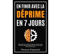 En finir avec la déprime en 7 jours: Alléger fortement le poids de la dépression, vaincre le stress et l’anxiété. Validé scientifiquement pour retrouver vitalité, calme et bonne humeur