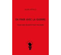 En finir avec la guerre: Pour une sécurité post-militaire