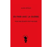 En finir avec la guerre Pour une sécurité post-militaire - Alain Refalo - Du Croquant - broché - Essai