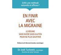 En Finir Avec La Migraine - Le Régime Ancestral Sans Sucre Sans Gluten Pour Ne Plus Souffrir