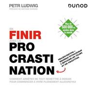 En finir avec la procrastination Comment arrêter de tout remettre à demain pour commencer à vivre pleinement aujourd'hui - 2nde édition - Petr Ludwig - Dunod - broché - Guide