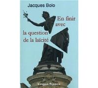 En finir avec la question de la laïcité Bolo Jacques (Auteur)