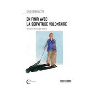 En finir avec la servitude volontaire: Retrouvons notre libre-arbitre