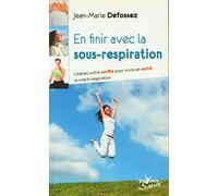 En finir avec la sous-respiration: libérez votre souffle pour vivre en santé la coach respiration