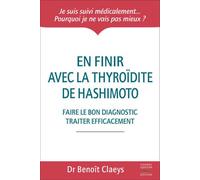En finir avec la thyroïdite de Hashimoto Faire le bon diagnostic traiter efficacement - Benoît Claeys - Thierry Souccar Eds - broché - Guide