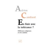 En finir avec la tolérance ? Différences religieuses et rêve andalou - Adrien Candiard - Puf - broché - Essai
