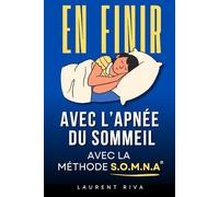 En Finir avec l'Apnée du Sommeil: La méthode SOMNA® pour mieux respirer et éliminer l’apnée du sommeil | Livre Trouble du Sommeil pour Sommeil ... | Anti Apnée du Sommeil et Ronflements