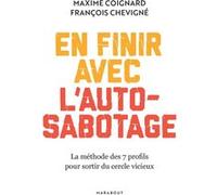 En finir avec l'auto-sabotage Maxime Coignard (Auteur), François Chevigné (Auteur)