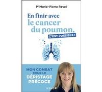 En finir avec le cancer du poumon, c'est possible ! Marie-Pierre Revel (Auteur), Emmanuel Ricard (Préface)