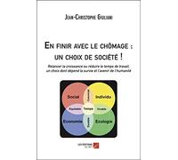 En finir avec le chômage : un choix de société !: Relancer la croissance ou réduire le temps de travail, un choix dont dépend la survie et l’avenir de