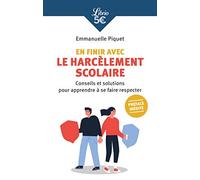 En finir avec le harcèlement scolaire: Conseils et solutions pour apprendre à se faire respecter